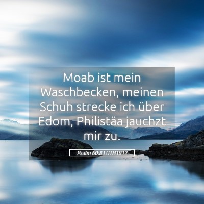 Picture 05 - Psalm 60:8 LUTH1912 - Moab ist mein Waschbecken, meinen Schuh strecke - Bible Verse Picture