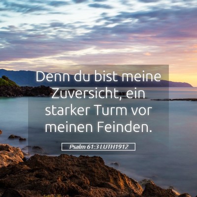 Picture 05 - Psalm 61:3 LUTH1912 - Denn du bist meine Zuversicht, ein starker Turm - Bible Verse Picture