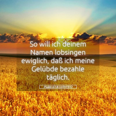 Picture 05 - Psalm 61:8 LUTH1912 - So will ich deinem Namen lobsingen ewiglich, daß - Bible Verse Picture