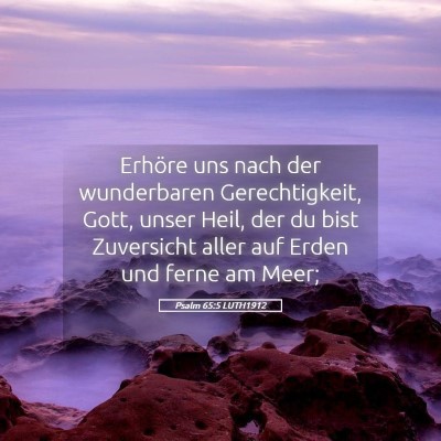 Picture 05 - Psalm 65:5 LUTH1912 - Erhöre uns nach der wunderbaren Gerechtigkeit, - Bible Verse Picture