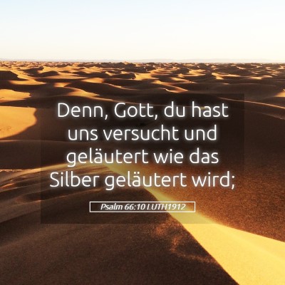 Picture 05 - Psalm 66:10 LUTH1912 - Denn, Gott, du hast uns versucht und geläutert - Bible Verse Picture