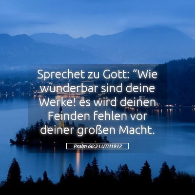 Picture 05 - Psalm 66:3 LUTH1912 - Sprechet zu Gott: “Wie wunderbar sind deine - Bible Verse Picture