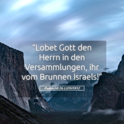 Picture 05 - Psalm 68:26 LUTH1912 - “Lobet Gott den Herrn in den Versammlungen, ihr - Bible Verse Picture