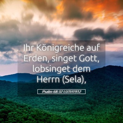 Picture 05 - Psalm 68:32 LUTH1912 - Ihr Königreiche auf Erden, singet Gott, - Bible Verse Picture