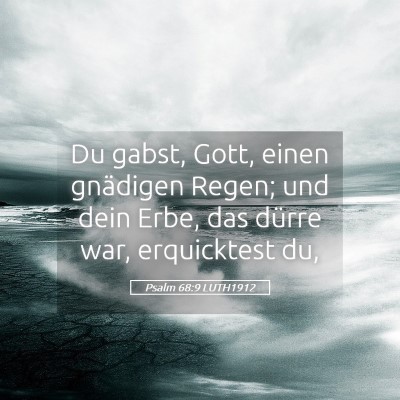 Picture 05 - Psalm 68:9 LUTH1912 - Du gabst, Gott, einen gnädigen Regen; und dein - Bible Verse Picture