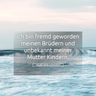 Picture 05 - Psalm 69:8 LUTH1912 - Ich bin fremd geworden meinen Brüdern und - Bible Verse Picture