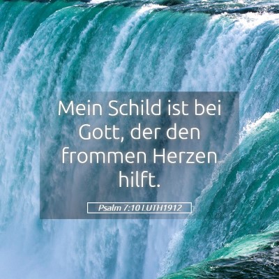 Picture 05 - Psalm 7:10 LUTH1912 - Mein Schild ist bei Gott, der den frommen Herzen - Bible Verse Picture