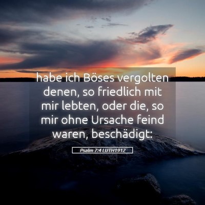 Picture 05 - Psalm 7:4 LUTH1912 - habe ich Böses vergolten denen, so friedlich mit - Bible Verse Picture