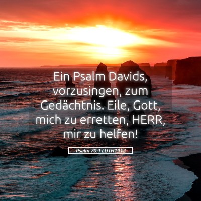 Picture 05 - Psalm 70:1 LUTH1912 - Ein Psalm Davids, vorzusingen, zum Gedächtnis. - Bible Verse Picture