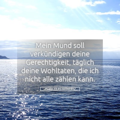Picture 05 - Psalm 71:15 LUTH1912 - Mein Mund soll verkündigen deine Gerechtigkeit, - Bible Verse Picture