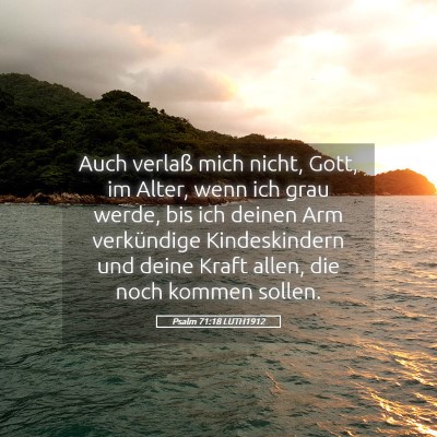 Picture 05 - Psalm 71:18 LUTH1912 - Auch verlaß mich nicht, Gott, im Alter, wenn ich - Bible Verse Picture