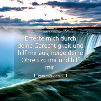 Picture 05 - Psalm 71:2 LUTH1912 - Errette mich durch deine Gerechtigkeit und hilf - Bible Verse Picture