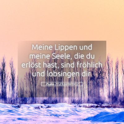 Picture 05 - Psalm 71:23 LUTH1912 - Meine Lippen und meine Seele, die du erlöst - Bible Verse Picture