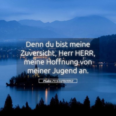 Picture 05 - Psalm 71:5 LUTH1912 - Denn du bist meine Zuversicht, Herr HERR, meine - Bible Verse Picture