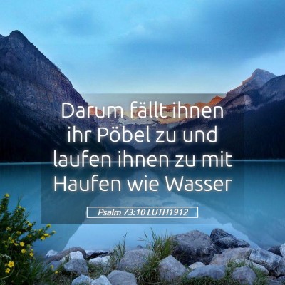 Picture 05 - Psalm 73:10 LUTH1912 - Darum fällt ihnen ihr Pöbel zu und laufen ihnen - Bible Verse Picture