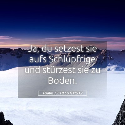 Picture 05 - Psalm 73:18 LUTH1912 - Ja, du setzest sie aufs Schlüpfrige und - Bible Verse Picture