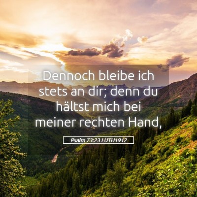 Picture 05 - Psalm 73:23 LUTH1912 - Dennoch bleibe ich stets an dir; denn du hältst - Bible Verse Picture