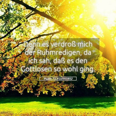 Picture 05 - Psalm 73:3 LUTH1912 - Denn es verdroß mich der Ruhmredigen, da ich - Bible Verse Picture