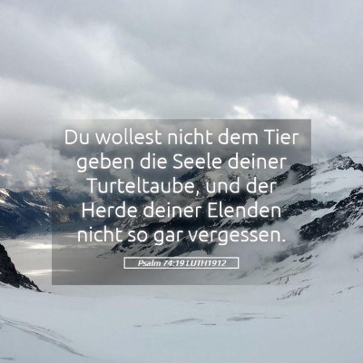 Picture 05 - Psalm 74:19 LUTH1912 - Du wollest nicht dem Tier geben die Seele deiner - Bible Verse Picture