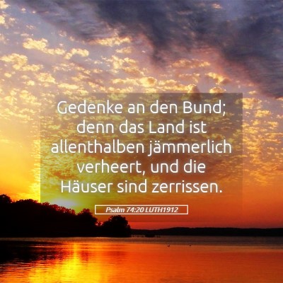 Picture 05 - Psalm 74:20 LUTH1912 - Gedenke an den Bund; denn das Land ist - Bible Verse Picture