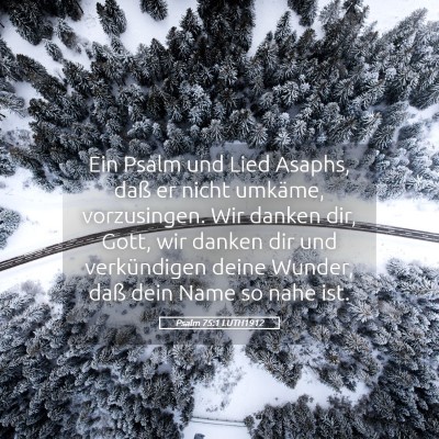Picture 05 - Psalm 75:1 LUTH1912 - Ein Psalm und Lied Asaphs, daß er nicht umkäme, - Bible Verse Picture