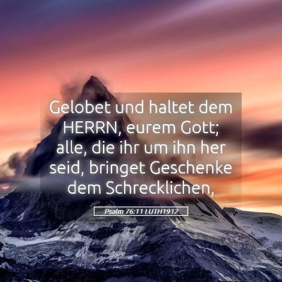 Picture 05 - Psalm 76:11 LUTH1912 - Gelobet und haltet dem HERRN, eurem Gott; alle, - Bible Verse Picture