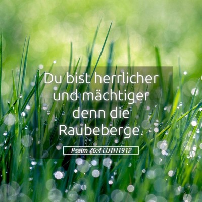 Picture 05 - Psalm 76:4 LUTH1912 - Du bist herrlicher und mächtiger denn die - Bible Verse Picture
