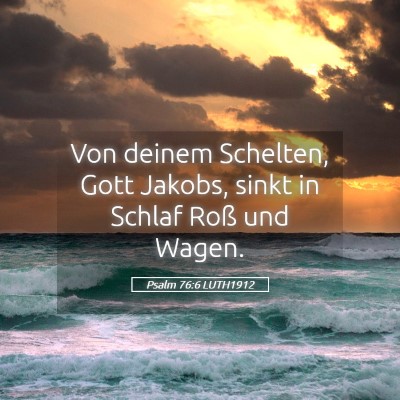 Picture 05 - Psalm 76:6 LUTH1912 - Von deinem Schelten, Gott Jakobs, sinkt in Schlaf - Bible Verse Picture