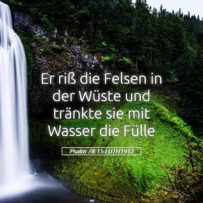 Picture 05 - Psalm 78:15 LUTH1912 - Er riß die Felsen in der Wüste und tränkte sie - Bible Verse Picture