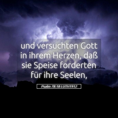 Picture 05 - Psalm 78:18 LUTH1912 - und versuchten Gott in ihrem Herzen, daß sie - Bible Verse Picture