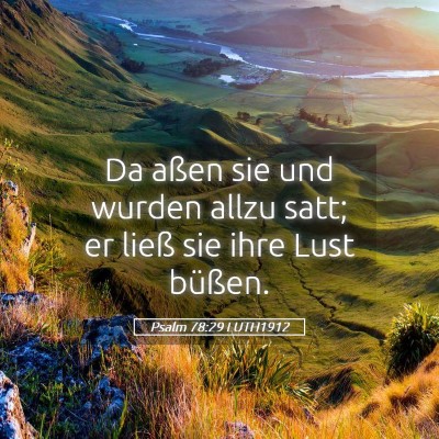 Picture 05 - Psalm 78:29 LUTH1912 - Da aßen sie und wurden allzu satt; er ließ sie - Bible Verse Picture