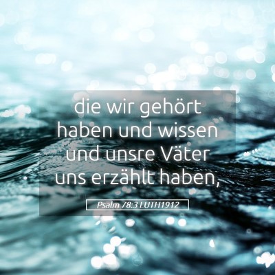 Picture 05 - Psalm 78:3 LUTH1912 - die wir gehört haben und wissen und unsre Väter - Bible Verse Picture