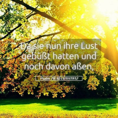 Picture 05 - Psalm 78:30 LUTH1912 - Da sie nun ihre Lust gebüßt hatten und noch - Bible Verse Picture