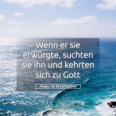 Picture 05 - Psalm 78:34 LUTH1912 - Wenn er sie erwürgte, suchten sie ihn und - Bible Verse Picture