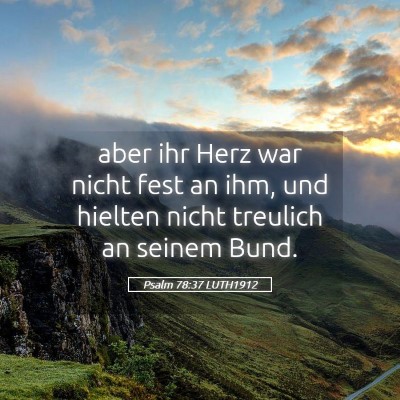 Picture 05 - Psalm 78:37 LUTH1912 - aber ihr Herz war nicht fest an ihm, und hielten - Bible Verse Picture