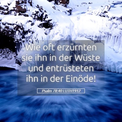 Picture 05 - Psalm 78:40 LUTH1912 - Wie oft erzürnten sie ihn in der Wüste und - Bible Verse Picture