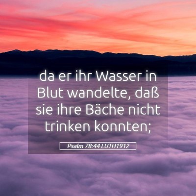Picture 05 - Psalm 78:44 LUTH1912 - da er ihr Wasser in Blut wandelte, daß sie ihre - Bible Verse Picture
