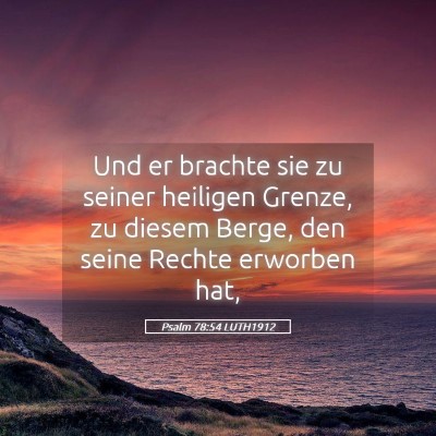 Picture 05 - Psalm 78:54 LUTH1912 - Und er brachte sie zu seiner heiligen Grenze, zu - Bible Verse Picture