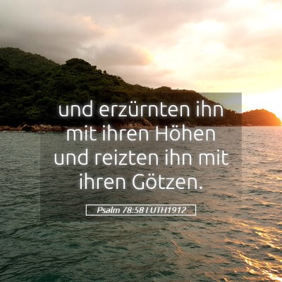 Picture 05 - Psalm 78:58 LUTH1912 - und erzürnten ihn mit ihren Höhen und reizten - Bible Verse Picture