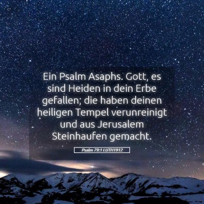 Picture 05 - Psalm 79:1 LUTH1912 - Ein Psalm Asaphs. Gott, es sind Heiden in dein - Bible Verse Picture