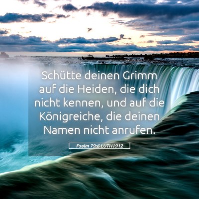 Picture 05 - Psalm 79:6 LUTH1912 - Schütte deinen Grimm auf die Heiden, die dich - Bible Verse Picture