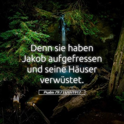 Picture 05 - Psalm 79:7 LUTH1912 - Denn sie haben Jakob aufgefressen und seine - Bible Verse Picture