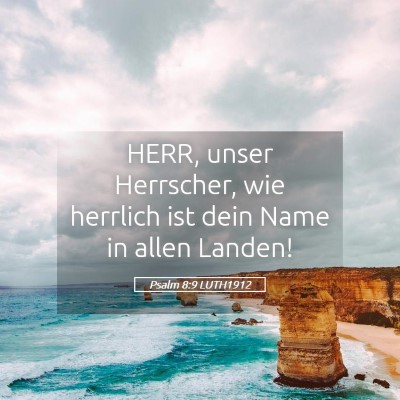 Picture 05 - Psalm 8:9 LUTH1912 - HERR, unser Herrscher, wie herrlich ist dein Name - Bible Verse Picture