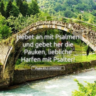 Picture 05 - Psalm 81:2 LUTH1912 - Hebet an mit Psalmen und gebet her die Pauken, - Bible Verse Picture