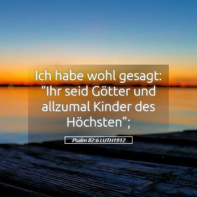 Picture 05 - Psalm 82:6 LUTH1912 - Ich habe wohl gesagt: “Ihr seid Götter und - Bible Verse Picture