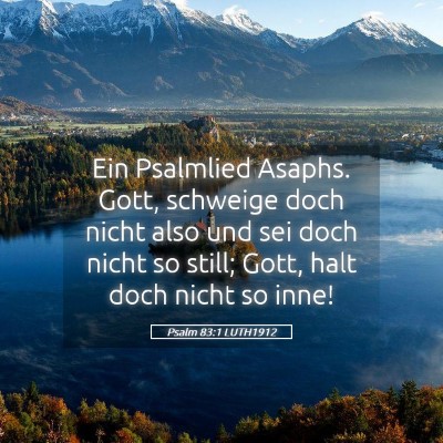 Picture 05 - Psalm 83:1 LUTH1912 - Ein Psalmlied Asaphs. Gott, schweige doch nicht - Bible Verse Picture