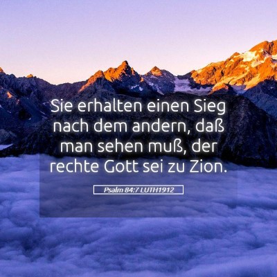 Picture 05 - Psalm 84:7 LUTH1912 - Sie erhalten einen Sieg nach dem andern, daß man - Bible Verse Picture