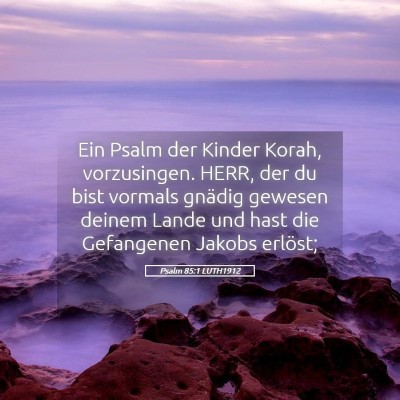 Picture 05 - Psalm 85:1 LUTH1912 - Ein Psalm der Kinder Korah, vorzusingen. HERR, - Bible Verse Picture