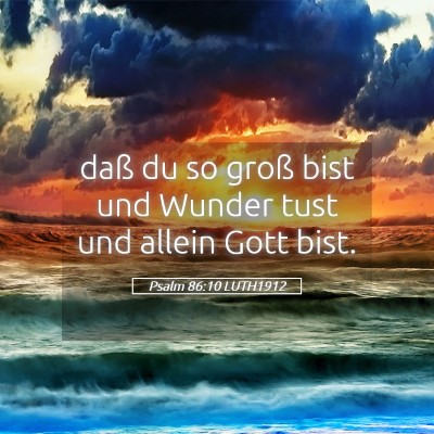 Picture 05 - Psalm 86:10 LUTH1912 - daß du so groß bist und Wunder tust und allein - Bible Verse Picture