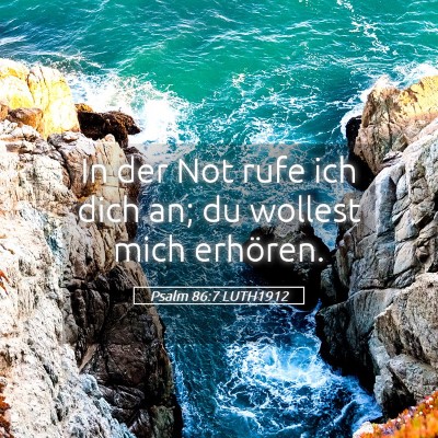 Picture 05 - Psalm 86:7 LUTH1912 - In der Not rufe ich dich an; du wollest mich - Bible Verse Picture